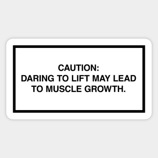 Caution: Daring to lift may lead to muscle growth. Sticker